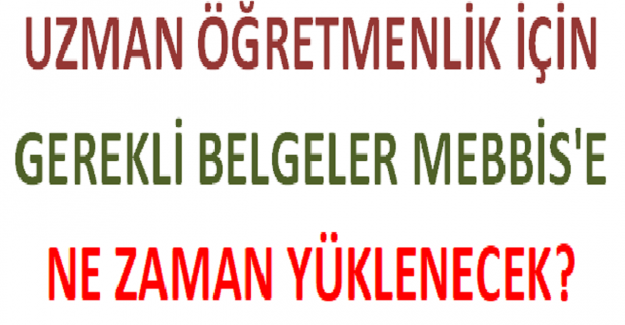 Uzman Öğretmenlik İçin Gerekli Belgeler MEBBİS'e Ne Zaman Yüklenecek?