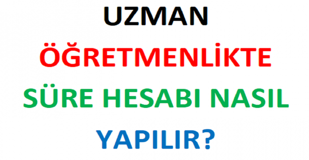 Uzman Öğretmenlikte Süre Hesabı Nasıl Yapılır?