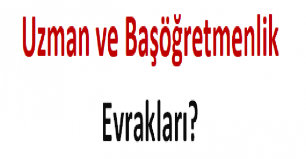 Uzman ve Başöğretmenlik Evrakları?