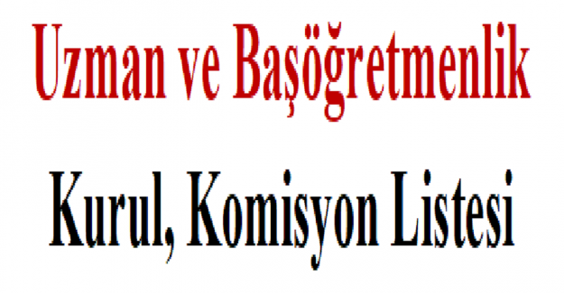 Uzman ve Başöğretmenlik Kurul, Komisyon Listesi