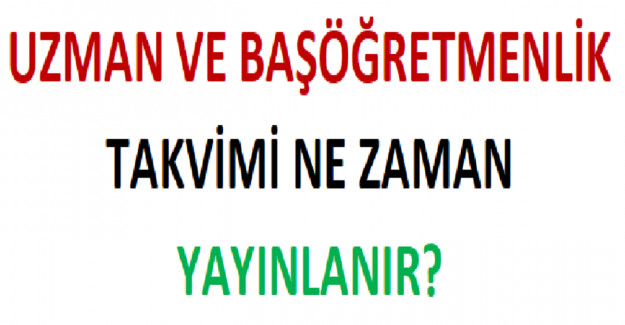 Uzman ve Başöğretmenlik Takvimi Ne Zaman Yayınlanır?
