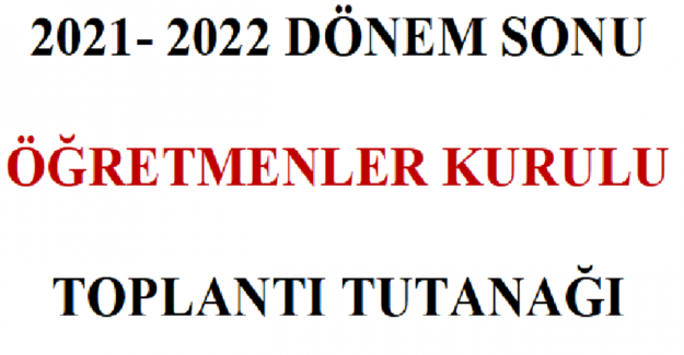 2021- 2022 Dönem Sonu Öğretmenler Kurulu Toplantı Tutanağı