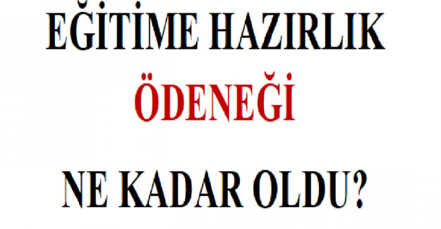 2022-2023 Eğitim Öğretim Yılı Hazırlık Ödeneği Ne Kadar?