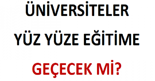 2022-2023 Eğitim Öğretim Yılında Üniversiteler Yüz Yüze Eğitime Geçecek mi?