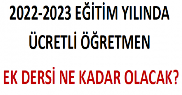 2022-2023 Eğitim Yılında Ücretli Öğretmen Ek Dersi Ne Kadar Olacak?