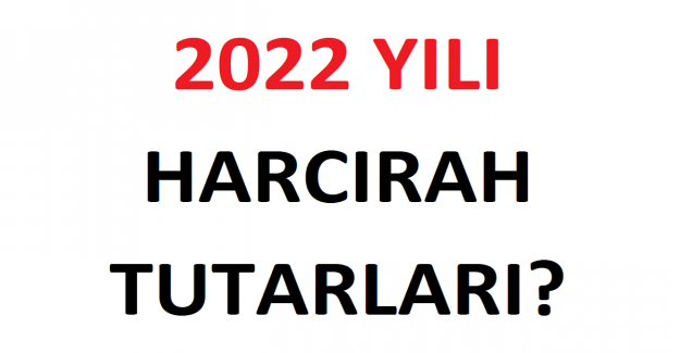 2022 Yılı Harcırah Tutarları?