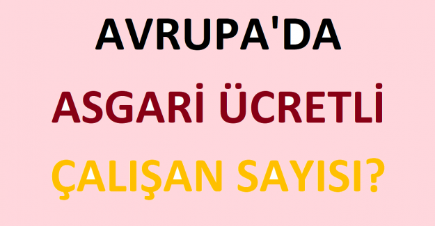 Avrupa'da Asgari Ücretli Çalışan Sayısı?