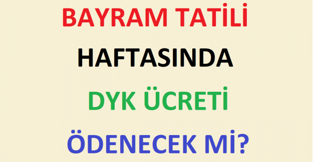 Bayram Tatili Haftası DYK Ücreti Ödenecek mi?