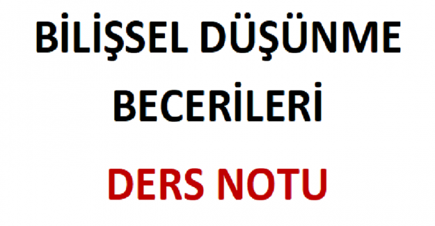 Bilişsel Düşünme Becerileri Ders Notu