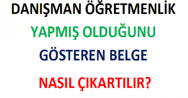 Danışman Öğretmenlik Yapmış Olduğunu Gösteren Belge Nereden Alınır?