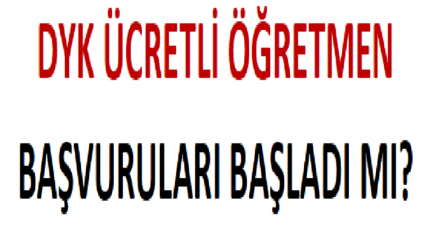 DYK Ücretli Öğretmen Başvuruları Başladı mı?