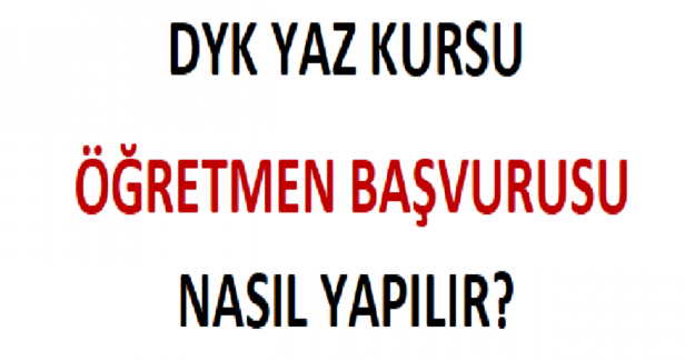 DYK Yaz Kursu Öğretmen Başvurusu Nasıl Yapılır?