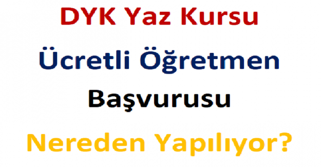 DYK Yaz Kursu Ücretli Öğretmen Başvurusu Nereden Yapılıyor?