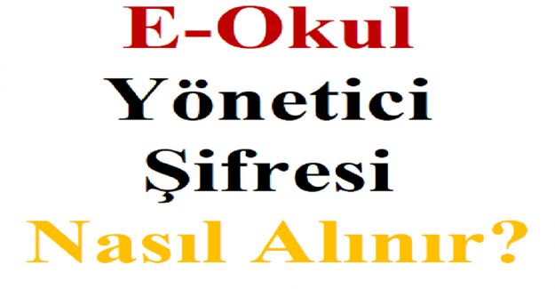 E-Okul Yönetici Şifresi Nasıl Alınır?