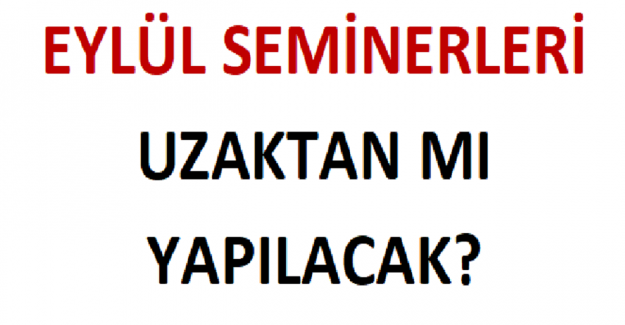 Eylül Seminerleri Uzaktan mı Yapılacak?