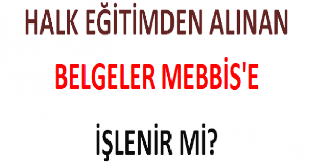 Halk Eğitimden Alınan Belgeler MEBBİS'e İşlenir mi?