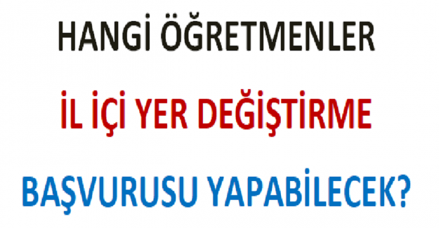 Hangi Öğretmenler İl İçi Yer Değiştirme Başvurusu Yapabilecek?
