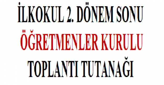 İlkokul 2. Dönem Sonu Öğretmenler Kurulu Toplantı Tutanağı