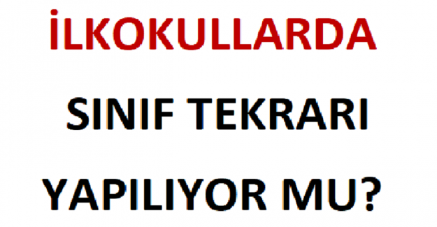 İlkokullarda Sınıf Tekrarı Yapılıyor mu?