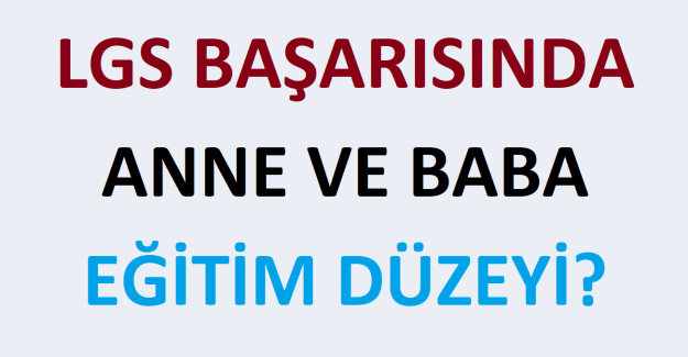 LGS Başarısında Anne ve Baba Eğitim Düzeyi?