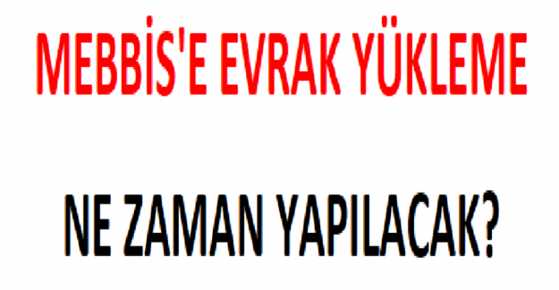 MEBBİS'e Evrak Yükleme Ne Zaman Yapılacak?