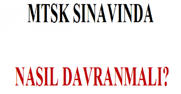 MTSK Sınavında Nasıl Davranmalı?