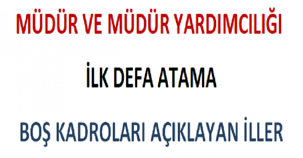 Müdür ve Müdür Yardımcılığı İlk Defa Atama Boş Kadroları Açıklayan İller