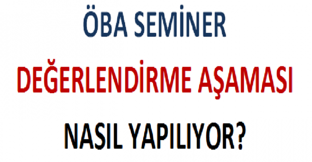 ÖBA Seminer Değerlendirme Aşaması Nasıl Yapılıyor?