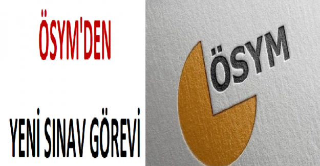 ÖSYM'den Yeni Sınav Görevi