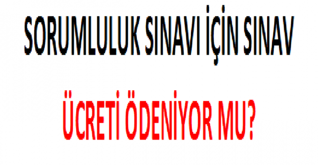 Sorumluluk Sınavı İçin Sınav Ücreti Ödeniyor mu?