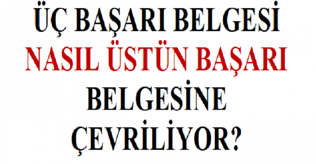 Üç Başarı Belgesi Nasıl Üstün Başarı Belgesine Çevriliyor?