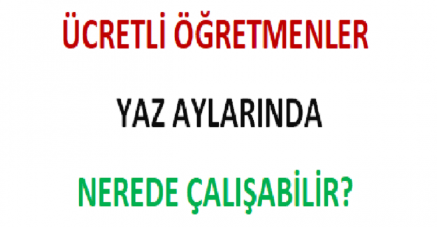 Ücretli Öğretmenler Yaz Aylarında Nerede Çalışabilir?