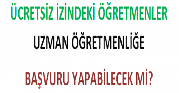 Ücretsiz İzindeki Öğretmenler Uzman Öğretmenliğe Başvuru Yapabilecek mi?