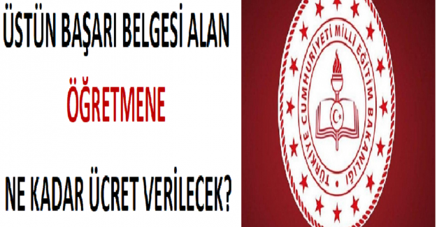 Üstün Başarı Belgesi Alan Öğretmene Ne Kadar Ücret Verilecek?