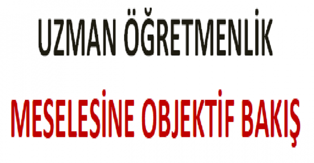 Uzman Öğretmenlik Meselesine Objektif Bakış