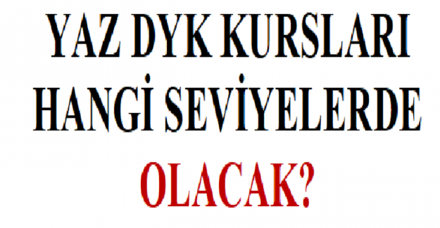 DYK Yaz Kursları Hangi Seviyelerde Olacak?