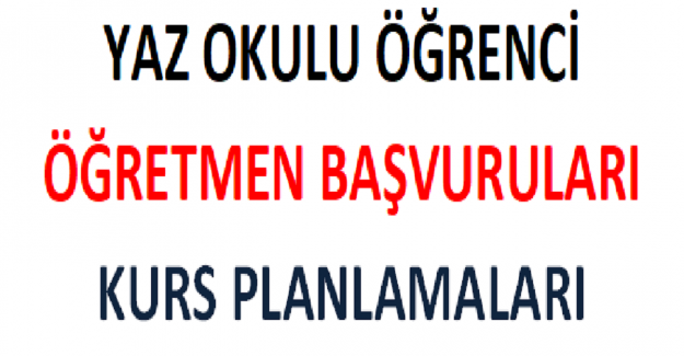 Yaz Okulu Öğrenci, Öğretmen Başvuruları ve Kurs Planlamaları