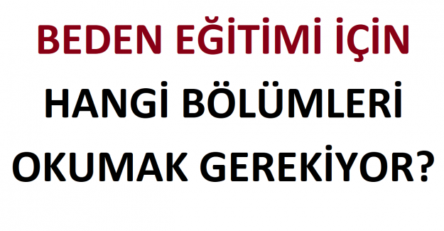 Beden Eğitimi Öğretmenliği İçin Hangi Bölümleri Okumak Gerekiyor? 