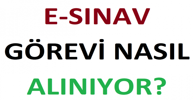 e-Sınav Görevi Nasıl Alınıyor?