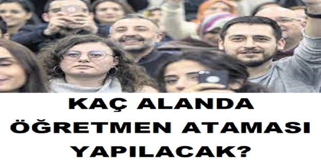 Kaç Alanda Öğretmen Ataması Yapılacak?