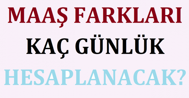 Maaş Farkları Kaç Günlük Hesaplanacak?