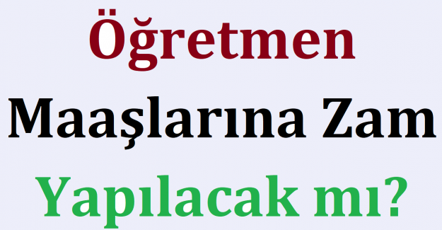 Öğretmen Maaşlarına Zam Yapılacak mı? 
