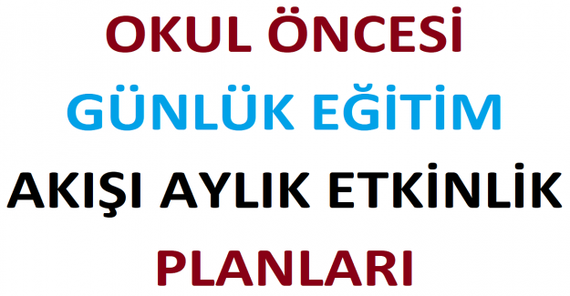 Okul Öncesi Günlük Eğitim Akışı Aylık Etkinlik Planları