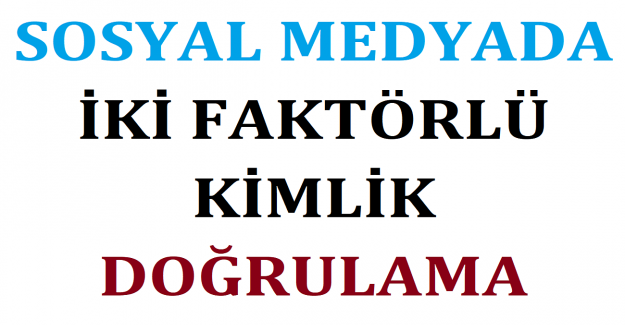 Sosyal Medyada İki Faktörlü Kimlik Doğrulama