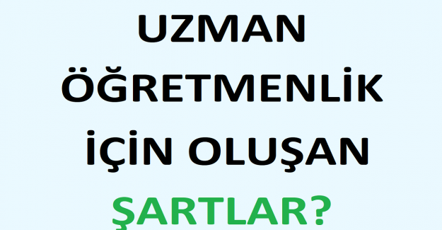 Uzman Öğretmenlik İçin Oluşan Şartlar?