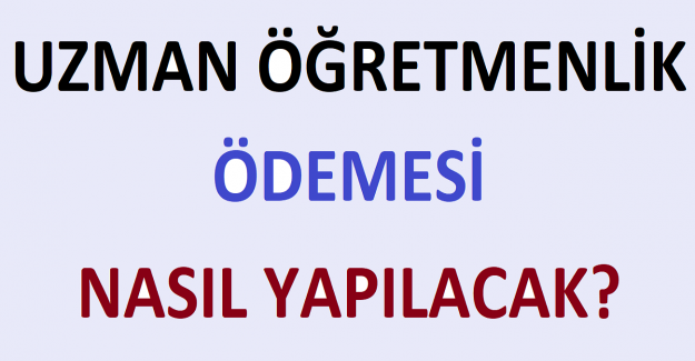Uzman Öğretmenlik Ödemesi Nasıl Yapılacak?