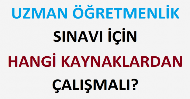 Uzman Öğretmenlik Sınavı İçin Hangi Kaynaklardan Çalışmalı?