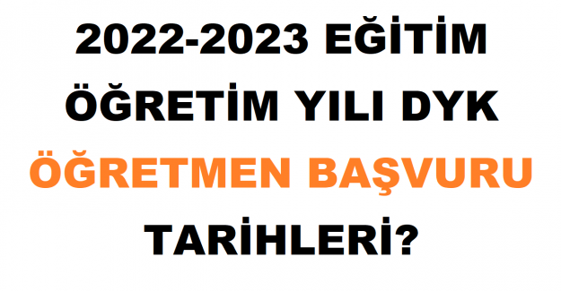 2022-2023 Eğitim Öğretim Yılı DYK Öğretmen Başvuru Tarihleri?