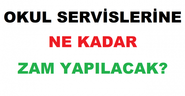 2022-2023 Eğitim Öğretim Yılında Okul Servislerine Ne Kadar Zam Yapılacak?