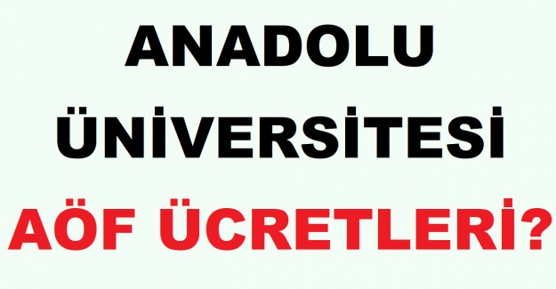 Anadolu Üniversitesi AÖF Ücretleri?